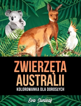 Paperback Zwierz&#281;ta Australii Kolorowanka Dla Doroslych [Polish] Book