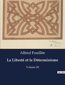Paperback La Liberté et le Déterminisme: Exploration de la conciliation entre liberté et déterminisme dans la philosophie d'Alfred Fouillée [French] Book