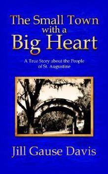 Paperback The Small Town with a Big Heart: A True Story about the People of St. Augustine Book