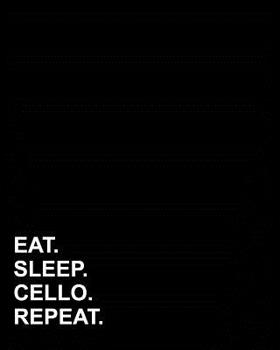 Eat Sleep Cello Repeat: Dot Grid Notebook, Dotted Grid Pad, Dotted Grid Pages, Dotted Grid Paper , 8"x10", 160 pages