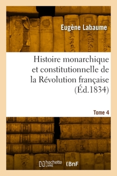 Paperback Histoire monarchique et constitutionnelle de la Révolution française. Tome 4 [French] Book