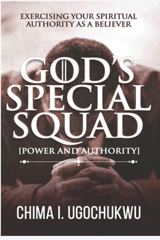 Paperback God's Special Squad: Power and Authority: Exercising Your Spiritual Authority as a Believer Book
