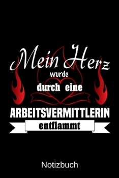 Mein Herz wurde durch eine Arbeitsvermittlerin entflammt: A5 Notizbuch | Liniert 120 Seiten | Geschenk/Geschenkidee zum Geburtstag | Weihnachten | ... | Muttertag | Namenstag (German Edition)