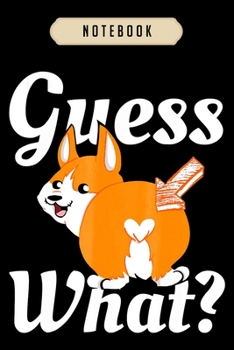 Notebook: Guess what corgi butt dog lovers Notebook-6x9(100 pages)Blank Lined Paperback Journal For Student, corgi pups, corgi butt gift, corgi gifts for kids, women, girls, boys, men, corgi birthday 