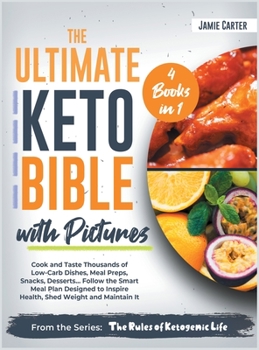 Hardcover The Ultimate Keto Bible with Pictures [4 Books in 1]: Cook and Taste Thousands of Low-Carb Dishes, Meal Preps, Snacks, Desserts... Follow the Smart Me Book