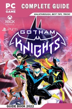 Paperback Gotham Knights Complete Guide - Walkthrough, Best Tips, Tricks And More! Book