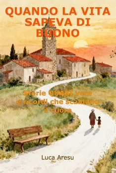 Quando la Vita Sapeva di Buono: Storie QUASI vere e ricordi che scaldano il cuore (Italian Edition)