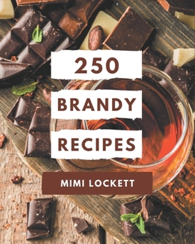 Paperback 250 Brandy Recipes: Not Just a Brandy Cookbook! Book