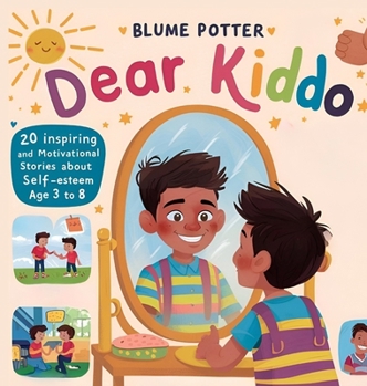 Dear Kiddo: 20 Inspiring and Motivational Stories about Self-Esteem for Boys age 3 to 8 (Dear Kiddo - Motivational Books for the Boy Child)