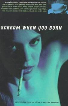 Paperback Scream When You Burn: A Pound O Seared Flesh from the Lap of Coffe Culture Book