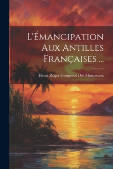 Paperback L'Émancipation Aux Antilles Françaises ... [French] Book