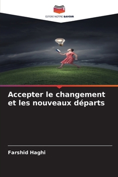 Accepter le changement et les nouveaux départs (French Edition)