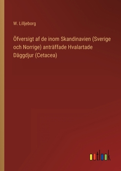 Paperback Öfversigt af de inom Skandinavien (Sverige och Norrige) anträffade Hvalartade Däggdjur (Cetacea) [Swedish] Book