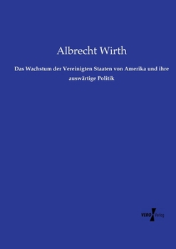 Das Wachstum der Vereinigten Staaten von Amerika und ihre auswärtige Politik (German Edition)