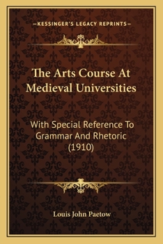 Paperback The Arts Course At Medieval Universities: With Special Reference To Grammar And Rhetoric (1910) Book