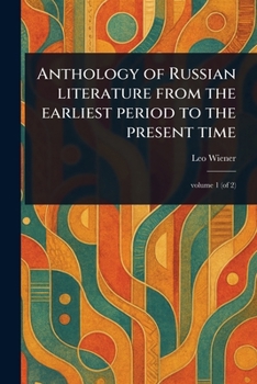 Anthology of Russian Literature From the Earliest Period to the Present Time