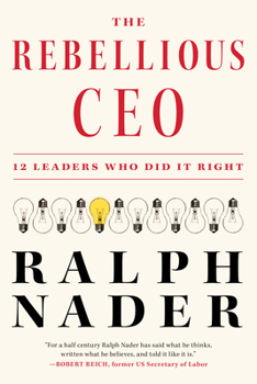 Hardcover The Rebellious CEO: 12 Leaders Who Did It Right Book