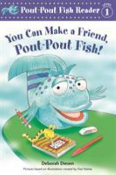 You Can Make a Friend, Pout-Pout Fish! - Book  of the Pout-Pout Fish