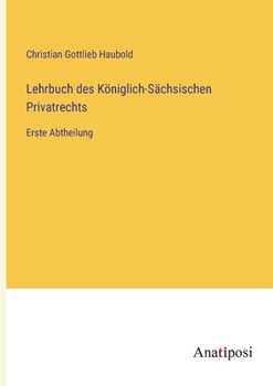 Paperback Lehrbuch des Königlich-Sächsischen Privatrechts: Erste Abtheilung [German] Book
