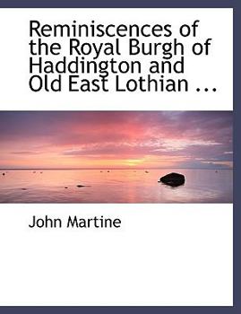 Reminiscences of the Royal Burgh of Haddington and Old East Lothian
