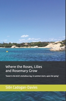 Where the Roses, Lilies and Rosemary Grow: 'Sweet is the bird’s melodious lay; In summer morn, upon the spray'