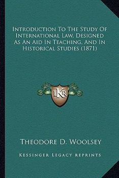 Paperback Introduction To The Study Of International Law, Designed As An Aid In Teaching, And In Historical Studies (1871) Book