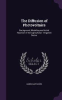 Hardcover The Diffusion of Photovoltaics: Background, Modeling and Initial Reaction of the Agricultural - Irrigation Sector Book