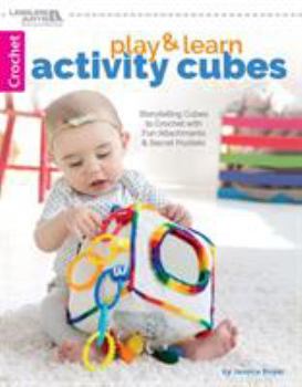 Paperback Play & Learn Activity Cubes: Storytelling Cubes to Crochet with Fun Attachments & Secret Pockets Book