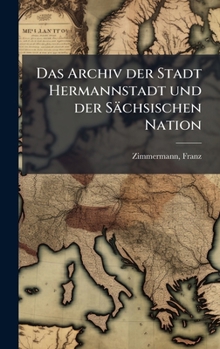 Hardcover Das Archiv der Stadt Hermannstadt und der Sächsischen Nation [German] Book