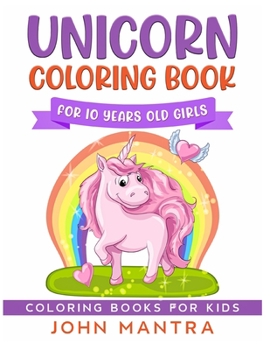 Unicorn Coloring Book: For 10 Years old Girls
