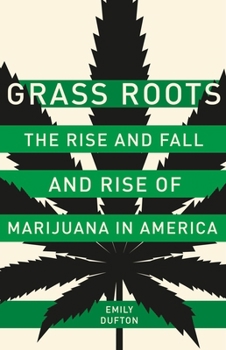 Hardcover Grass Roots: The Rise and Fall and Rise of Marijuana in America Book