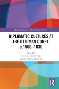 Paperback Diplomatic Cultures at the Ottoman Court, C.1500-1630 Book