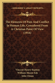 The Elements of Pain and Conflict in Human Life, Considered from a Christian Point of View; Being Lectures Delivered at the Cambridge Summer Meeting, 1916