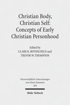 Christian Body, Christian Self: Concepts of Early Christian Personhood