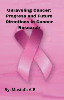 Paperback Unraveling Cancer: Progress and Future Directions in Cancer Research Book