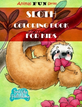 Sloth Coloring Book for Kids: A Fun Sloth Coloring Book for toddlers With Yoga Sloth, Fun Sloth, Lazy and sleepy sloth and Silly Sloth | Perfect for ages 3+