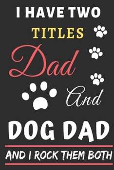 Paperback I Have Two Titles Dad And Dog Dad And I Rock Them Both: lined notebook, funny gift for fathers, uncle Book