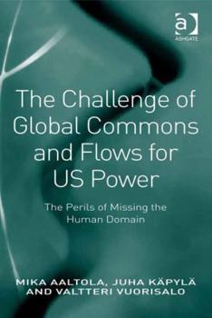 Hardcover The Challenge of Global Commons and Flows for US Power: The Perils of Missing the Human Domain Book