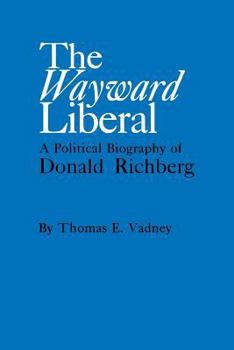 Paperback The Wayward Liberal: A Political Biography of Donald Richberg Book