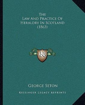 Paperback The Law And Practice Of Heraldry In Scotland (1863) Book