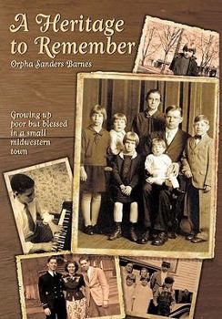 Paperback A Heritage to Remember: Growing Up Poor But Blessed in a Small Midwestern Town Book