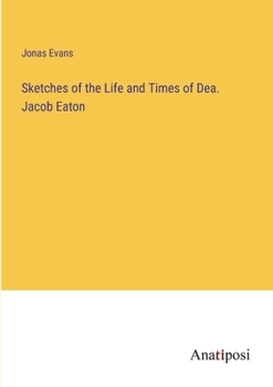 Paperback Sketches of the Life and Times of Dea. Jacob Eaton Book
