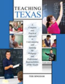 Paperback Teaching Texas: A Complete and Practical Approach to Understanding and Applying the Pedagogy and Professional Responsibilities (PPR) TExES Book