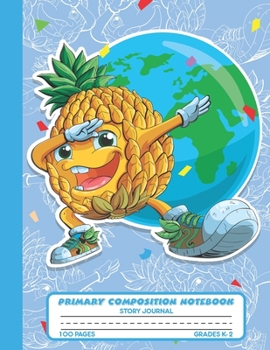 Primary Composition Notebook Story Journal: Dabbing Pineapple, Earth Notebook with Picture Space, Title Lines, Dotted Midlines Handwriting Practice ... First and Second Grade, Elementary