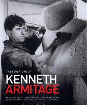 Hardcover The Sculpture of Kenneth Armitage: With a Complete Inventory of Works Book