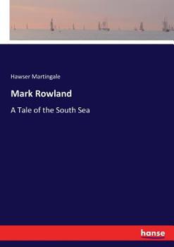 Paperback Mark Rowland: A Tale of the South Sea Book