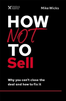 Hardcover How Not to Sell: Why You Can't Close the Deal and How to Fix It Book