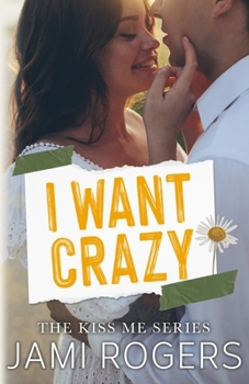 I Want Crazy: An Accidental Pregnancy (Kiss Me) - Book #3 of the Kiss Me Crazy