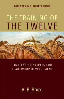 The Training of the Twelve: Timeless Principles for Leadership Development