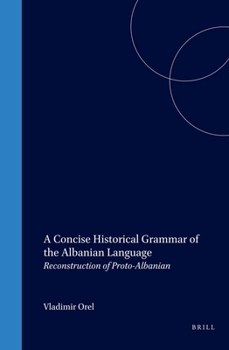 Hardcover A Concise Historical Grammar of the Albanian Language: Reconstruction of Proto-Albanian Book